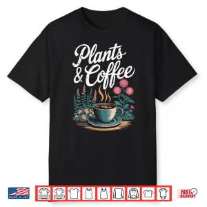 Plants & Coffee Funny Gardening Gardener Plant Lover Shirt