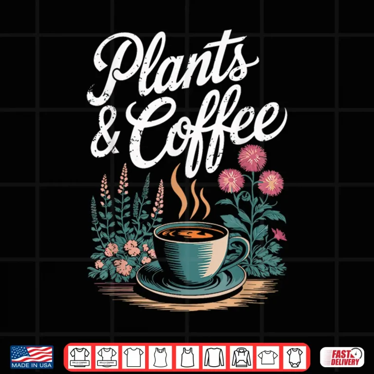 Design Plants Coffee Funny Gardening Gardener Plant Lover Shirt