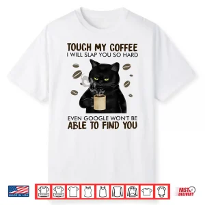 Touch My Coffee I Will Slap You So Hard Cat Lover Shirt