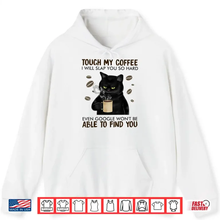 Hoodie Touch My Coffee I Will Slap You So Hard Cat Lover Shirt