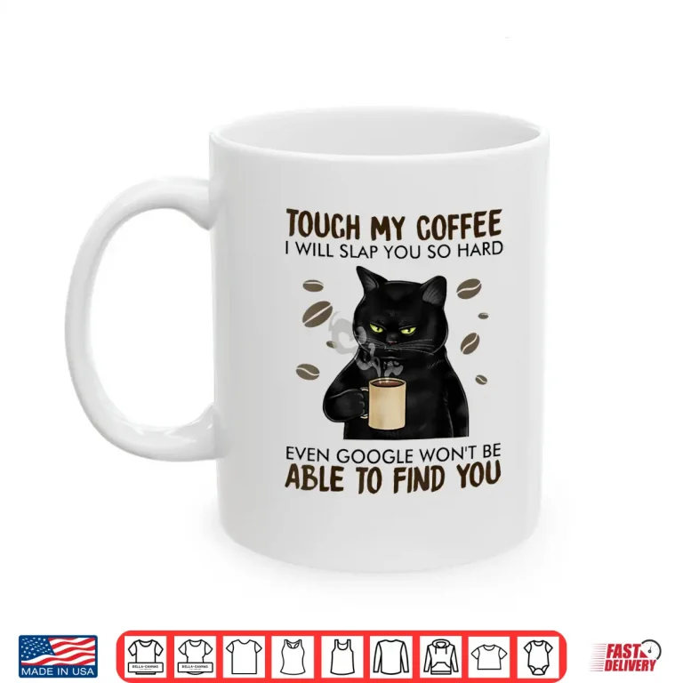 Mug Touch My Coffee I Will Slap You So Hard Cat Lover Shirt