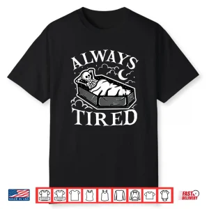 Always Tired Funny Skeleton Sleeping Coffin Shirt