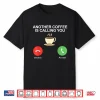 Another Coffee Is Calling You Coffee Lover Shirt