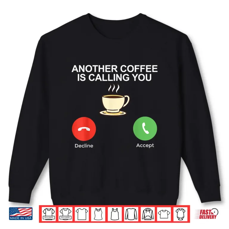 Sweatshirt Another Coffee is calling you Coffee Lover Shirt