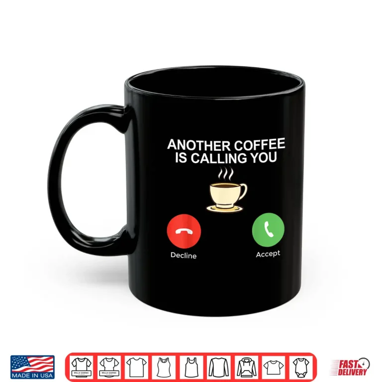 Mug Another Coffee is calling you Coffee Lover Shirt