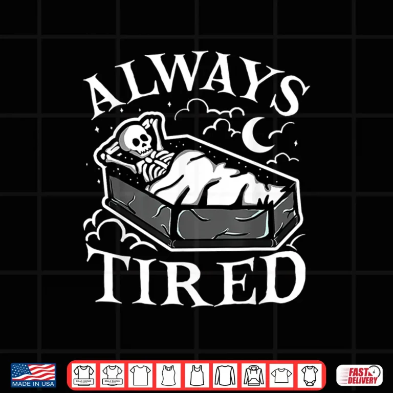 Design Always Tired Funny Skeleton Sleeping Coffin Shirt