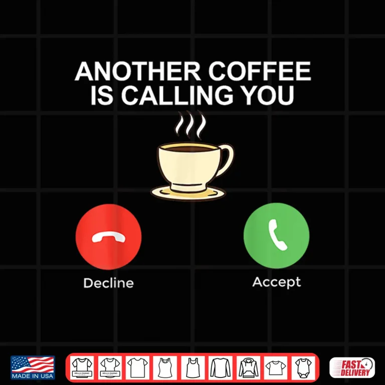 Design Another Coffee is calling you Coffee Lover Shirt