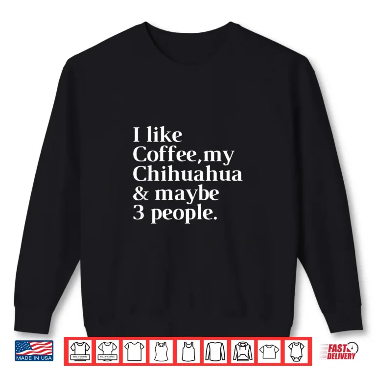 Sweatshirt Chihuahua Funny Dog Owner Coffee Lover Gift Women Men Shirt