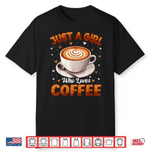 Coffee Girls Women Just A Girl Who Loves Coffee Shirt