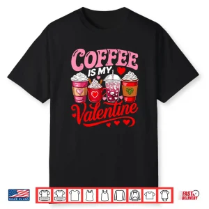 Coffee Is My Valentine Coffees Lover Matching Family Shirt