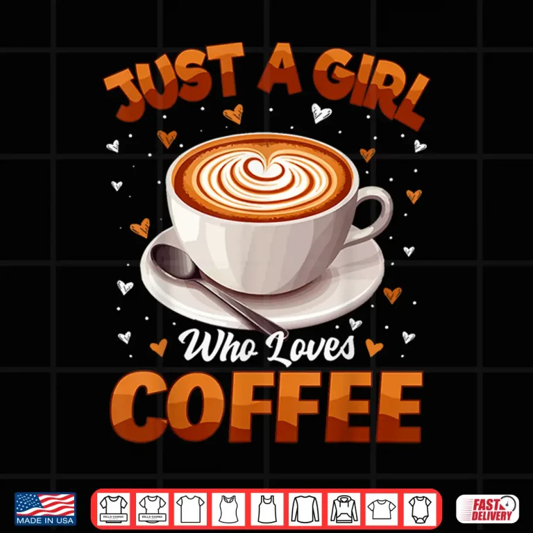 Design Coffee Girls Women Just A Girl Who Loves Coffee Shirt