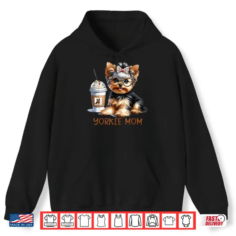 Hoodie Cute Yorkie Mom Coffee Latte Iced Cream Yorkie Dog Mama Shirt