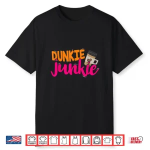 Dunkie Junkie Funny Coffee Lover Saying Shirt