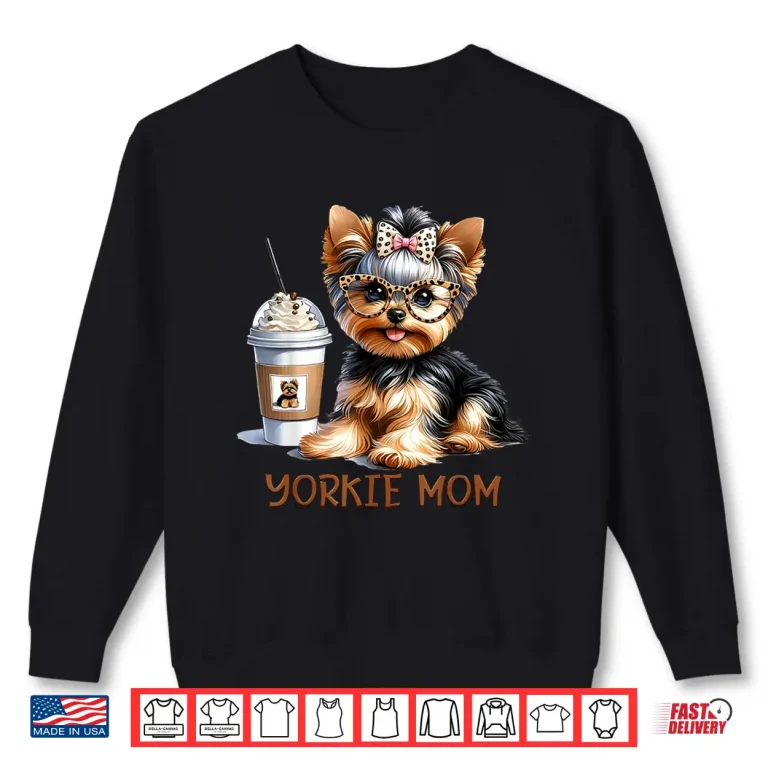 Sweatshirt Cute Yorkie Mom Coffee Latte Iced Cream Yorkie Dog Mama Shirt