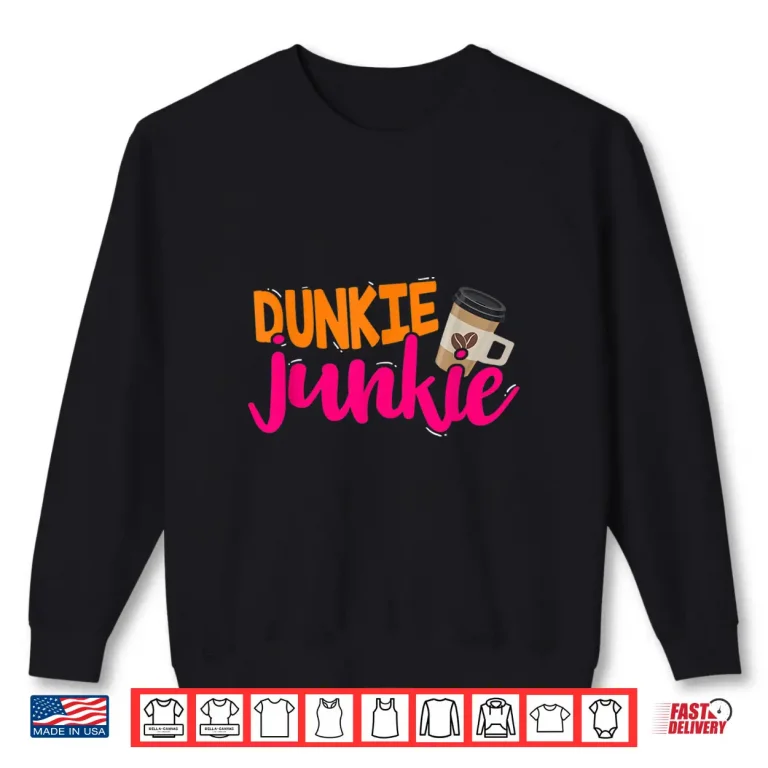 Sweatshirt Dunkie Junkie Funny Coffee Lover Saying Shirt