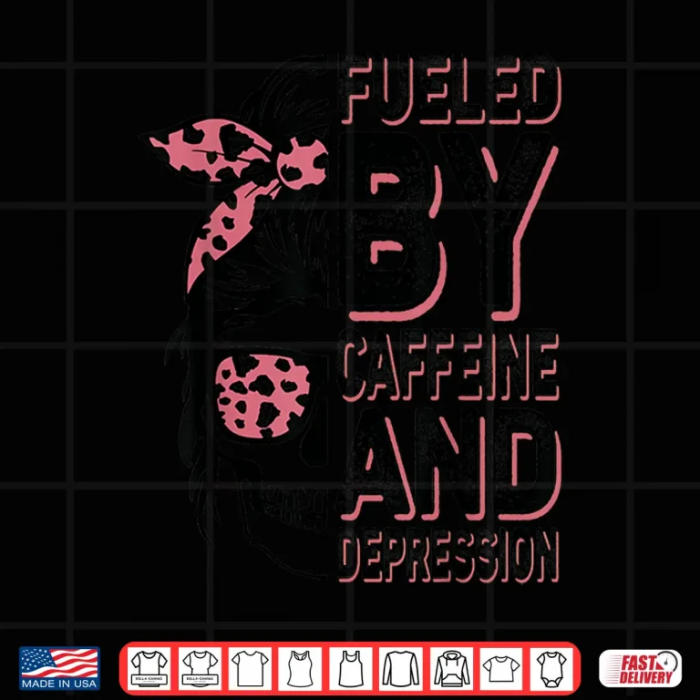 Design Fueled By Caffeine And Depression Funny Anxiety Coffee Lover Shirt