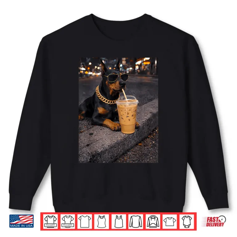 Sweatshirt Funny Cool Doberman Dog Drinking Iced Coffee Animal Lover Shirt
