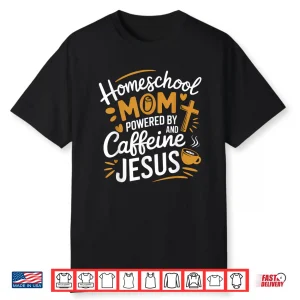 Homeschool Mom Caffeine & Jesus Coffee Lover Teacher Mom Shirt