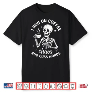 I Run On Coffee Chaos And Cuss Words Skeleton Drinking Coffe Shirt