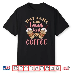 Just A Girl Who Loves Iced Coffee Cold Brew Cute Quote Shirt