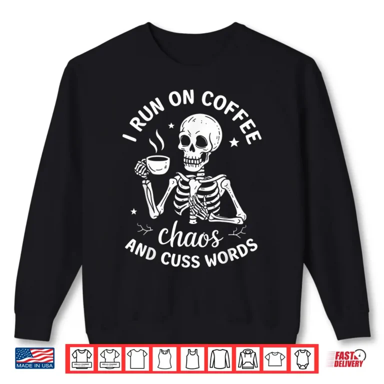 Sweatshirt I Run On Coffee Chaos and Cuss Words Skeleton Drinking Coffe Shirt