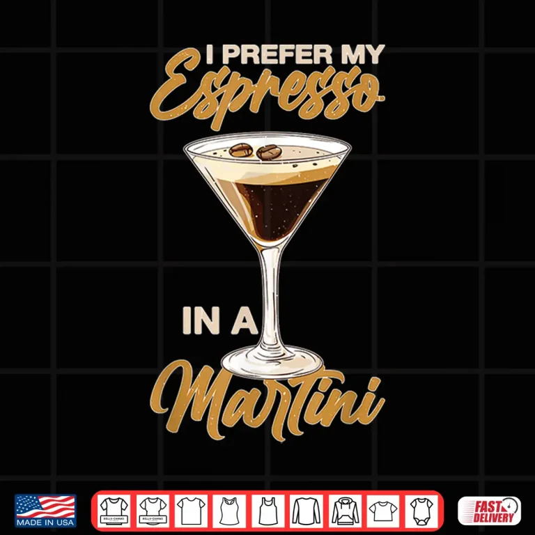 Design I Prefer My Espresso In A Martini Cocktail Caffeine Shirt