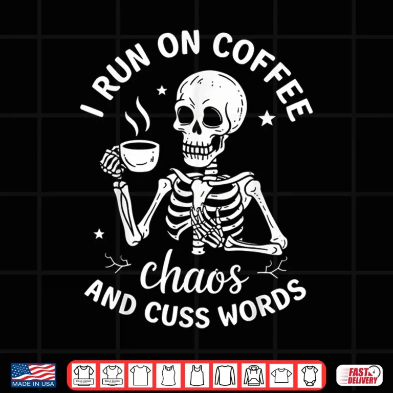 Design I Run On Coffee Chaos and Cuss Words Skeleton Drinking Coffe Shirt