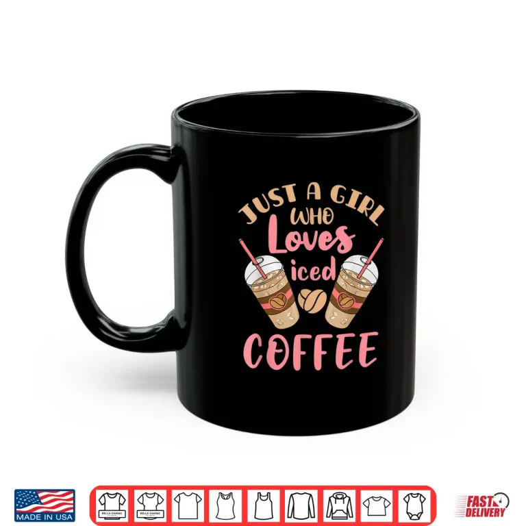 Mug Just a Girl Who Loves Iced Coffee Cold Brew Cute Quote Shirt