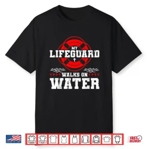 My Lifeguard Walks On Water Christian Jesus Shirt