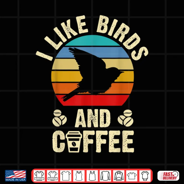 Design I like Birds Coffee Funny vintage Birds theme lover gift Shirt