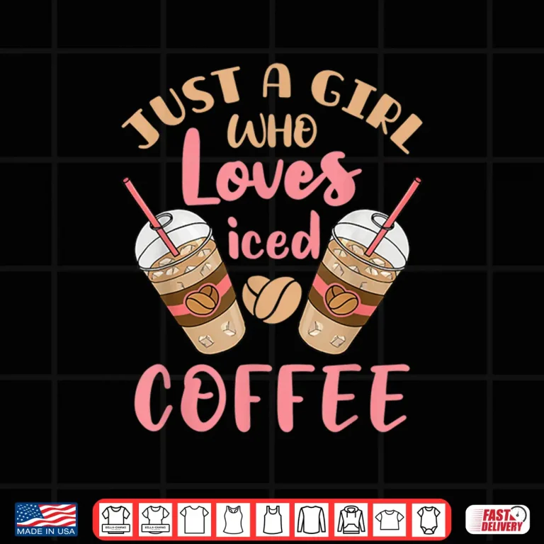 Design Just a Girl Who Loves Iced Coffee Cold Brew Cute Quote Shirt