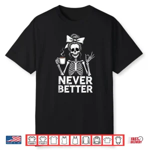 Never Better Skeleton Mom Drinking Coffee Halloween Shirt