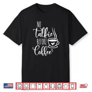 No Talkie Before Coffee ,Funny Morning Coffee Coffee Lover Shirt