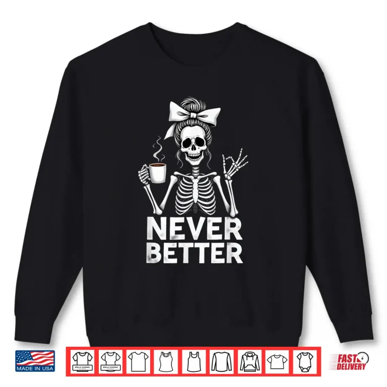 Sweatshirt Never Better Skeleton Mom Drinking Coffee Halloween Shirt