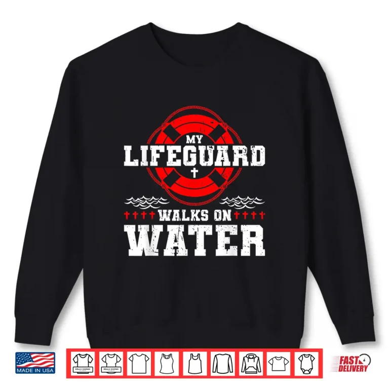 Sweatshirt My Lifeguard Walks on Water Christian Jesus Shirt