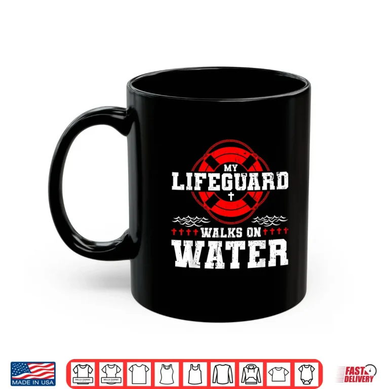 Mug My Lifeguard Walks on Water Christian Jesus Shirt