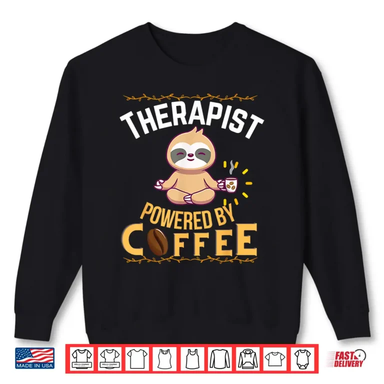 Sweatshirt Therapist Powered By Coffee Funny Lover Sloth Cute Pajamas Shirt