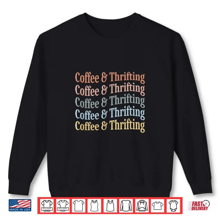 Sweatshirt Thrifting lover Coffee and Thrifting Shirt