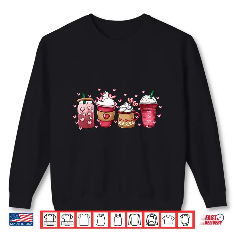 Sweatshirt Valentines Day Coffee Lover Cups Latte Iced Cream Women Girl Shirt