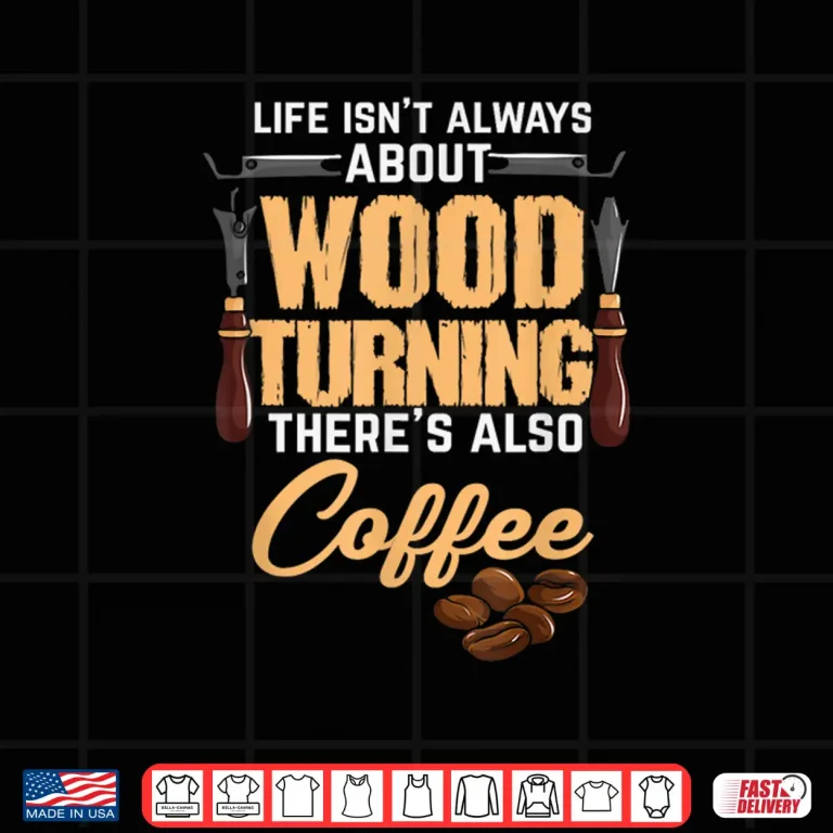 Design Woodturning Woodturner Coffee Lover Carpenter Woodworker Shirt