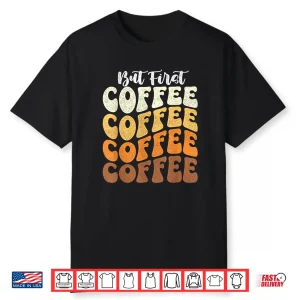 Caffeine Lover Breakfast But First Coffee Lover Professional Shirt