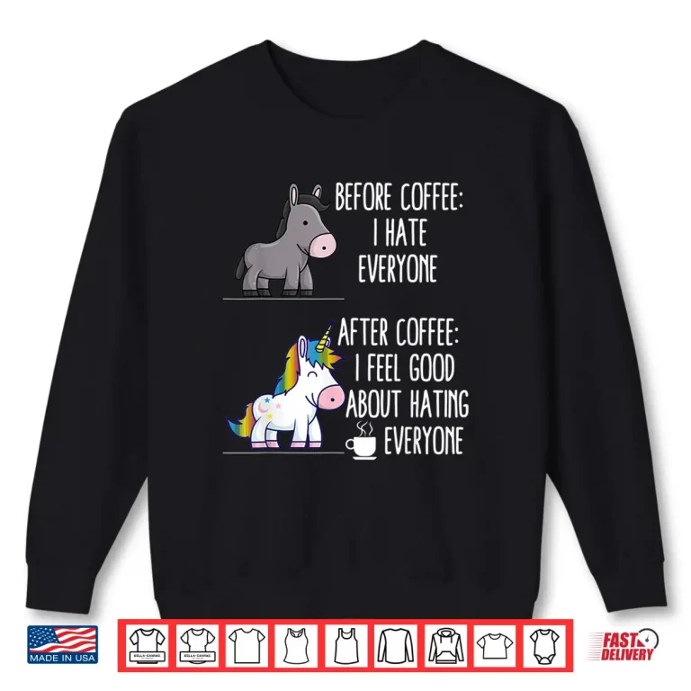 Sweatshirt Before Coffee I Hate Everyone After I Feel Good Statement Shirt