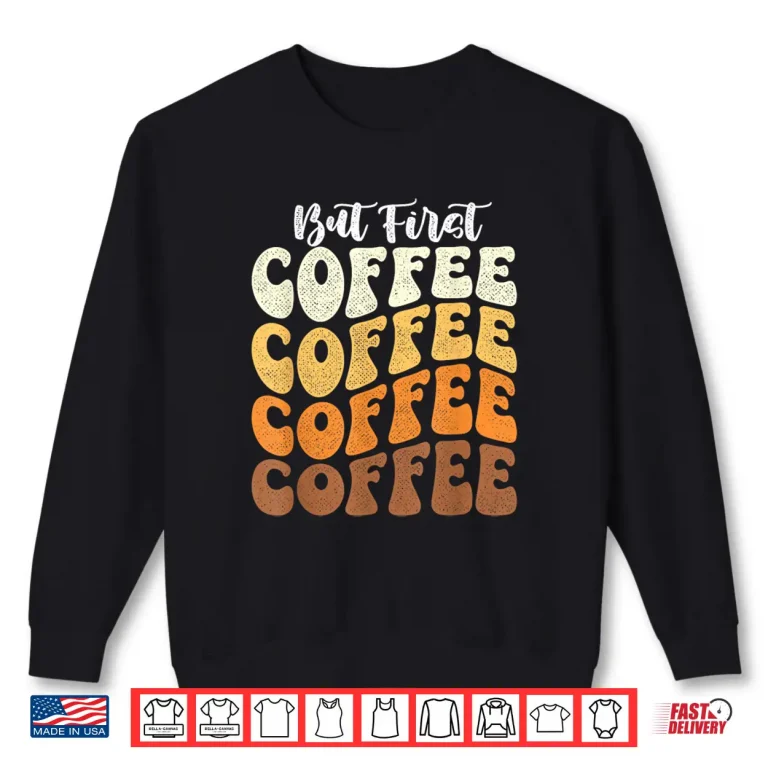 Sweatshirt Caffeine Lover Breakfast But First Coffee Lover Professional Shirt