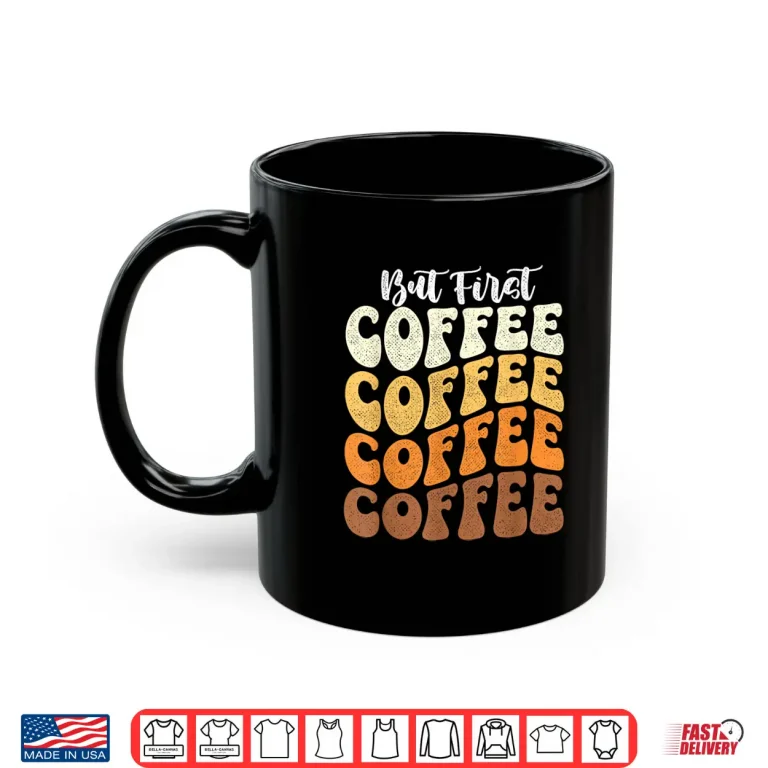 Mug Caffeine Lover Breakfast But First Coffee Lover Professional Shirt