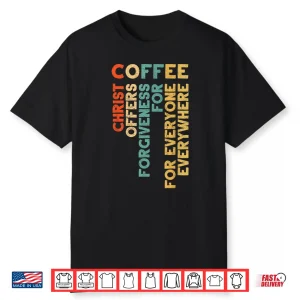 Christ Offer Forgiveness Cool Coffee Religious Faith Shirt