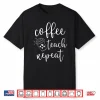 Coffee Teach Repeat Cute Costume Teacher Coffee Lover Shirt