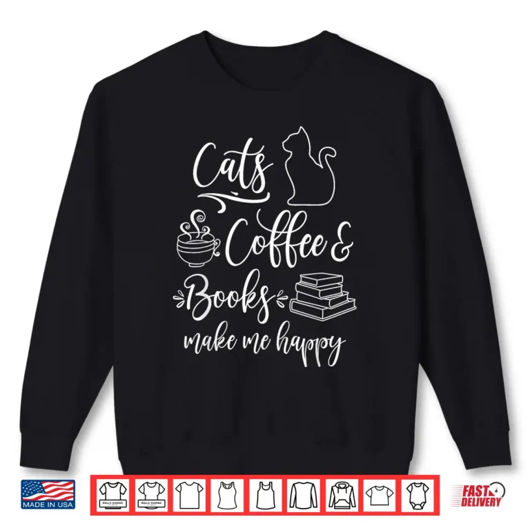 Sweatshirt Cats Books and Coffee Funny Pet and Literature Lover Shirt