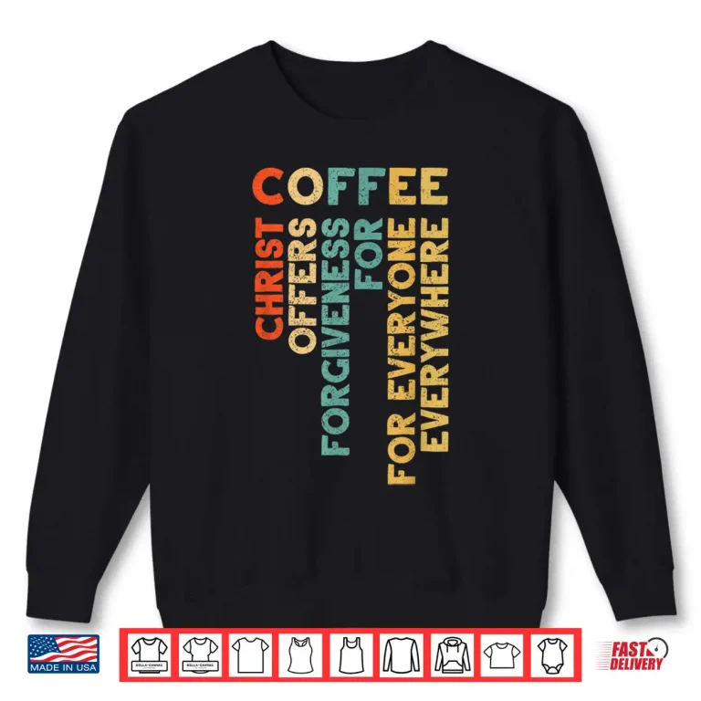 Sweatshirt Christ Offer Forgiveness Cool Coffee Religious Faith Shirt