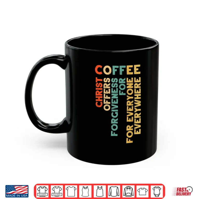 Mug Christ Offer Forgiveness Cool Coffee Religious Faith Shirt