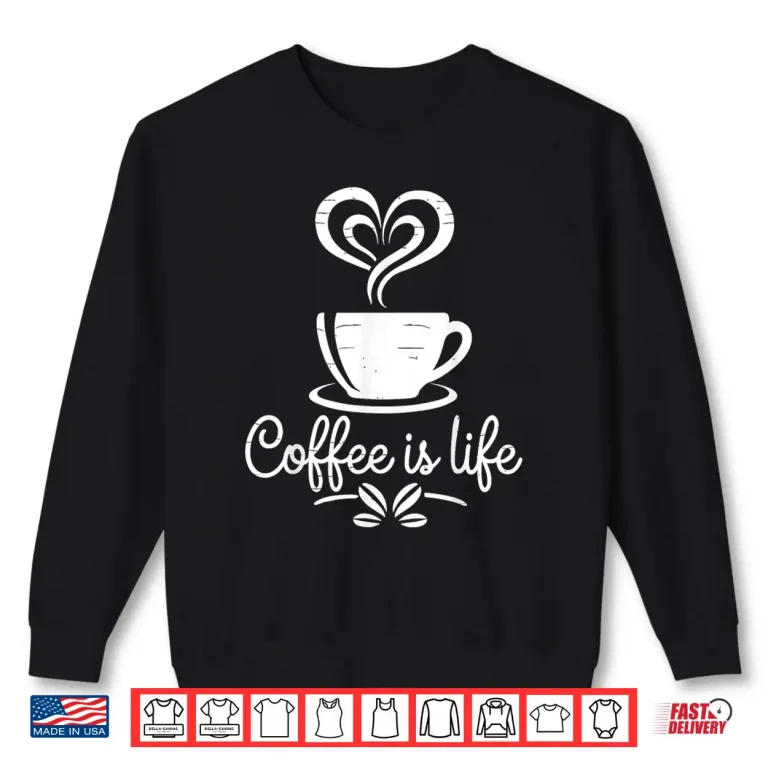 Sweatshirt Coffee Is Life Caffeine Lover Espresso Mocha Professional Shirt